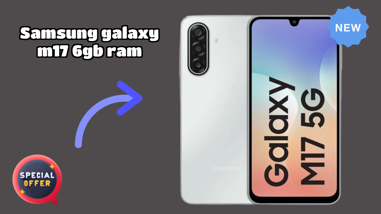 Samsung Galaxy M17 6GB RAM at ₹14,499 - Complete Review Guide